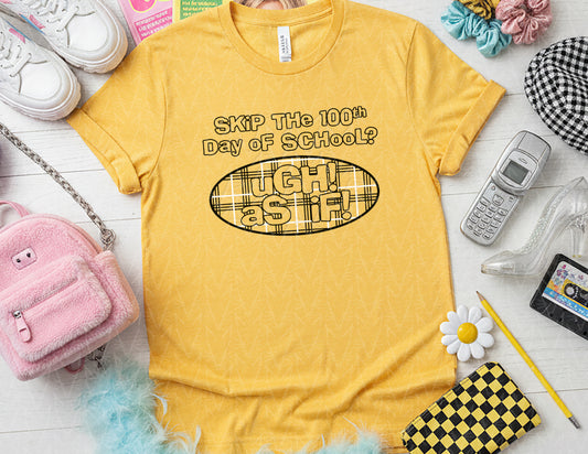 Skip the 100th Day? As If! Shirt